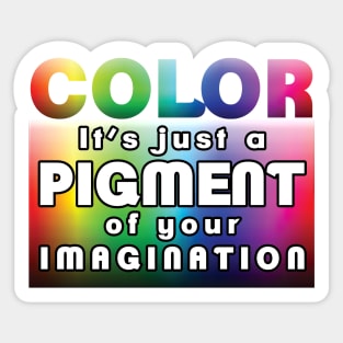 Color: it’s just a pigment of your imagination Sticker